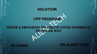Check Given Number Is Prime or not | Basic | Logic build | Hindi | CPP Solution | Alien tech | 2021