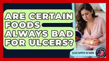 Are Certain Foods Always Bad For Ulcers? - Ulcer Support Network