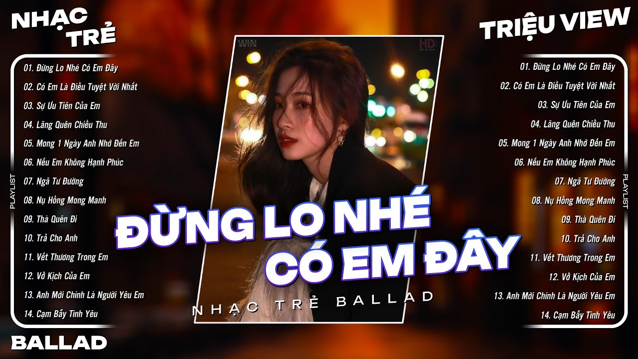 Đừng Lo Nhé Có Em Đây - Nhạc Trẻ Ballad Việt | Top 15 Ca Khúc Nhạc Trẻ Ballad Buồn Tâm Trạng Hay
