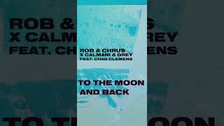 Rob & Chris x Calmani & Grey ft. Chad Clemens - To The Moon And Back