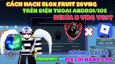 Hack Blox Fruit Update 28 - Update Delta VNG V2.697 Không Cài Đè Mới Nhất Trên Điện Thoại Android !