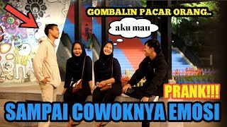 PRANK!! GOMBALIN PACAR ORANG || Sampai cowoknya emosi - PRANK INDONESIA