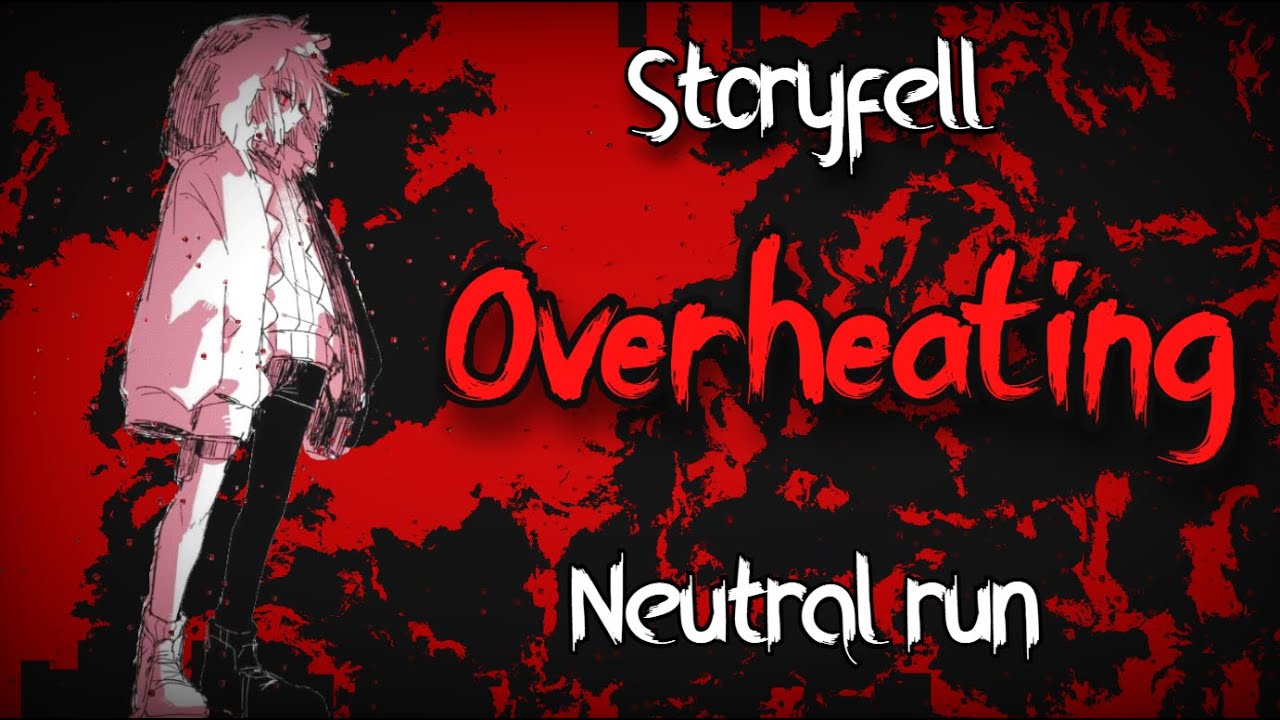 (Storyfell: neutral run) ~ Overheating .