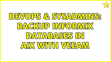 DevOps & SysAdmins: Backup Informix databases in AIX with Veeam