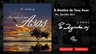 Pe. Zezinho SCJ - À Sombra de Tuas Asas