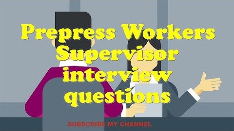 Prepress Workers Supervisor interview questions