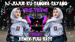 DJ TIKTOK VIRAL (JUJUR-KUSANGKA-SAYANG) TERBARU 2020 VIRAL DI TIKTOK JUJUR KU SANGKA SAYANG REMIX FU