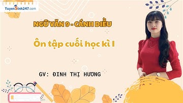 Ôn tập cuối học kì I | Ngữ Văn 9 | Bộ Cánh Diều | GV: Đinh Thị Hương