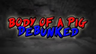 Body Of A Pig Debunked