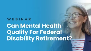 Webinar | Can Mental Health Qualify For Federal Disability Retirement?