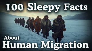100 Sleepy Facts About Human Migration — Fall Asleep to History — No Adverts
