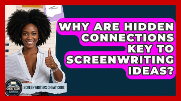 Why Are Hidden Connections Key To Screenwriting Ideas? - Screenwriter