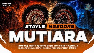 MUTIARA NGEDORS STYALE🔥jingle tahu balap ft ngadil 22 { rmx by arpedam project }