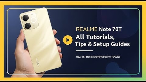 REALME Note 70T – All Tutorials, Tips & Setup Guides