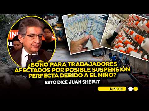 Minister Sheput does not rule out bonuses for workers affected by perfect suspension due to El Niño