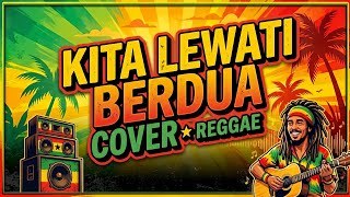 KITA LEWATI BERDUA - Overnight (Reggae Version) | Namun Percayalah Kita Kan Lewati Berdua