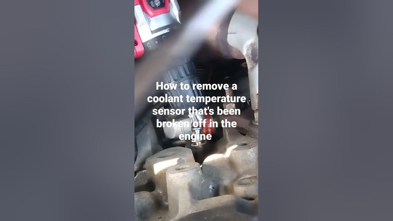 How to remove coolant temperature sensor when broken off into the