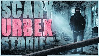15 True Scary URBEX Horror Stories (Vol. 3)