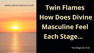 Twin Flames 🔥 How Does Divine Masculine Feel through the Twin Flame Journey Love ❤️ 