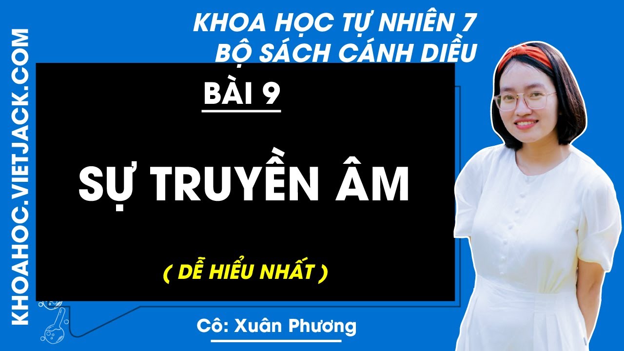 Khoa học tự nhiên 7 | Bài 9: Sự truyền âm - Cánh diều (DỄ HIỂU NHẤT)