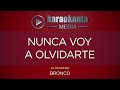 Karaokanta - Bronco - Nunca voy a olvidarte