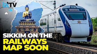 Why Railways In Sikkim Is Hugely Significant From The National Security Angle?