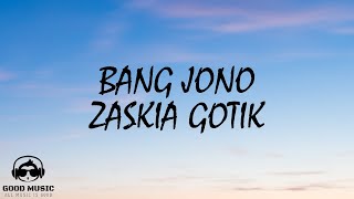 BANG JONO – ZASKIA GOTIK │ LIRIK