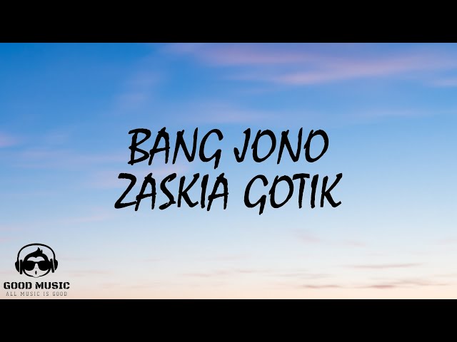 BANG JONO – ZASKIA GOTIK │ LIRIK class=