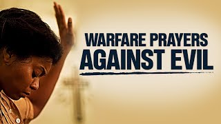 (THIS IS POWERFUL!) The Best Warfare Prayers For God To Deliver \& Protect You From EVERY EVIL ATTACK