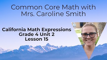 4th Grade Math Unit 2 Lesson 15 California Math Expressions