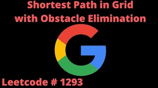 GOOGLE'S #1 INTERVIEW QUESTION (MARCH 2022) | SHORTEST PATH IN GRID WITH OBSTACLE ELIMINATION