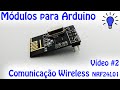 Módulos para Arduino - Vídeo 02 - Comunicação Wireless NRF24L01