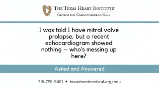 I was told I have mitral valve prolapse, but a recent echocardiogram showed nothing – who’s mess...