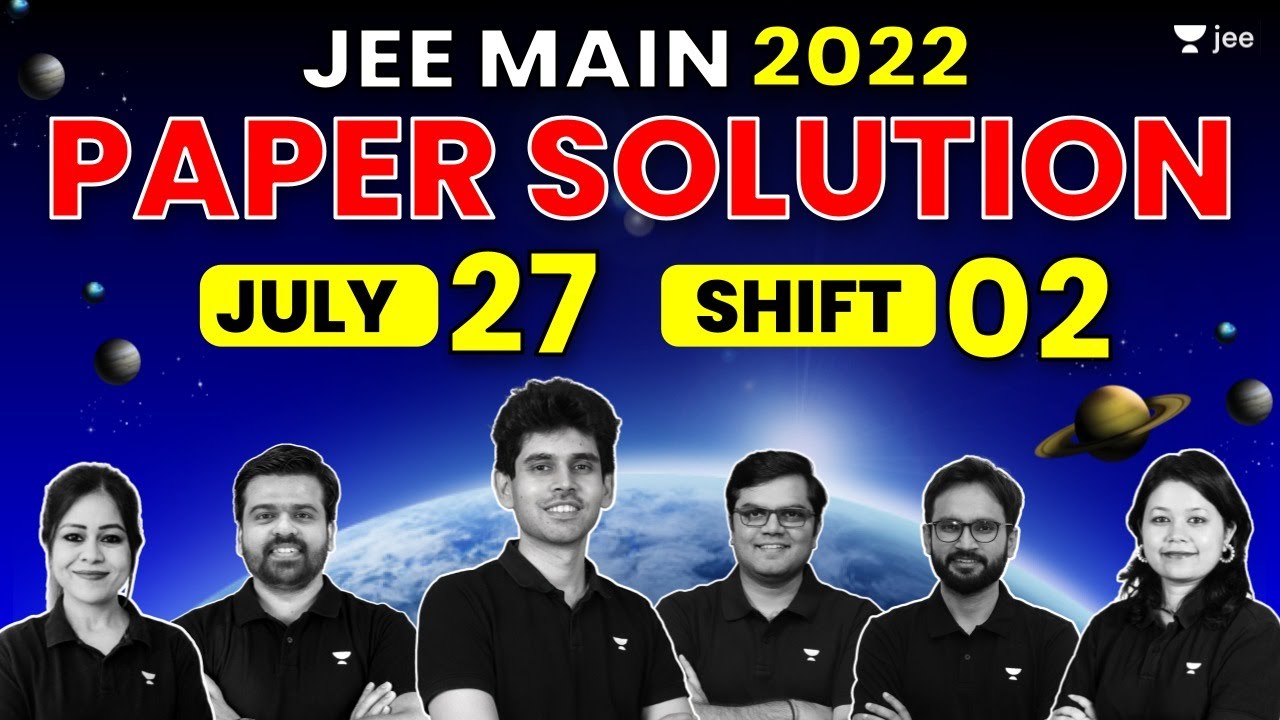 JEE Main 2022 2nd Attempt: Paper Solution - 27th July - Shift 2 | JEE 2022 Questions & Solutions