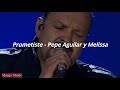 Prometiste - Pepe Aguilar &amp; Melissa (Letra)