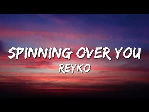 REYKO - Spinning Over You (Lyrics)