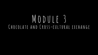 Module Three - Chocolate and Cross-Cultural Exchange