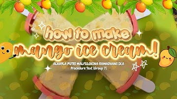 HOW TO MAKE MANGO ICE CREAM || [PROCEDURE TEXT] GROUP 7 IX.A - ALKAYLA PUTRI MALFI & GHINA RAMADHANI