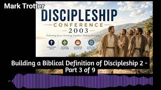 Discipleship Conference 2003 - Part 3 of 9 (Building a Biblical Definition of Discipleship 2)