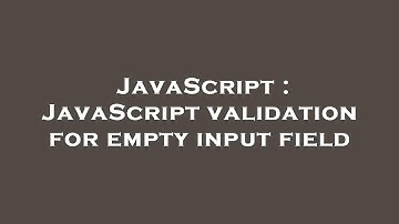 JavaScript : JavaScript validation for empty input field