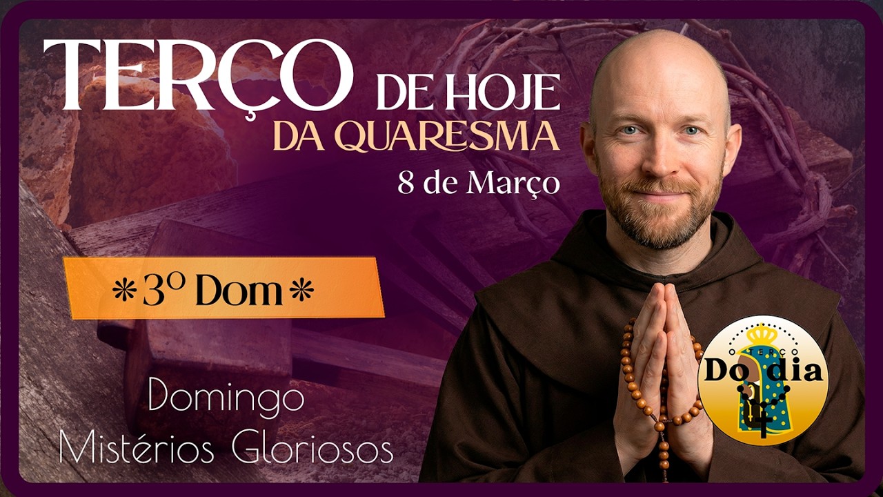 TERÇO de HOJE 8 de Março | DOMINGO Mistérios GLORIOSOS - 3.º DOMINGO da Quaresma 2026