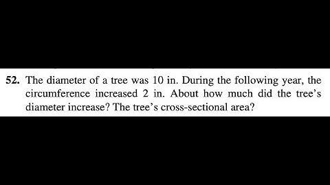 52. The diameter of a tree was 10 in. During the following year, the circumference increased 2 in.