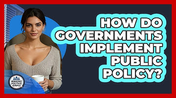 How Do Governments Implement Public Policy?