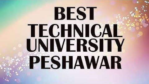 Technical University in Peshawar, Pakistan