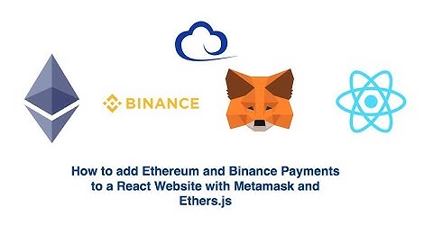 How to add Ethereum and Binance Payments to a React Website with Metamask and Ethers.js