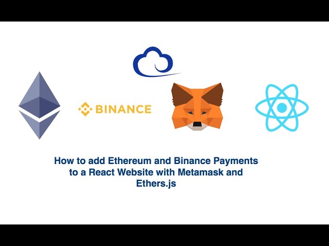 How to add Ethereum and Binance Payments to a React Website with Metamask and Ethers.js