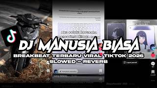 DJ MANUSIA BIASA BREAKBEAT SLOWED - REVERB TERBARU VIRAL TIKTOK 2026 YANG KALIAN CARI