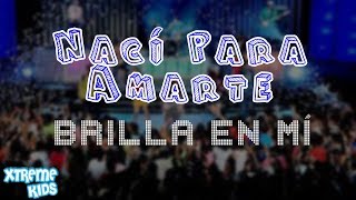 Miniatura de "Xtreme Kids | "Nací Para Amarte"  | Brilla En Mí (Álbum)"