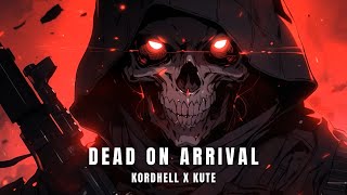 KORDHELL x KUTE - DEAD ON ARRIVAL