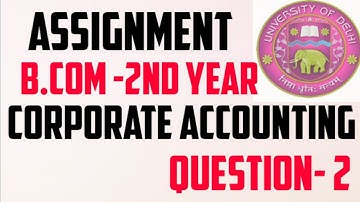 Sol Assignment  2020 B.Com. 2nd Year, Annual Corporate Accounting question -2